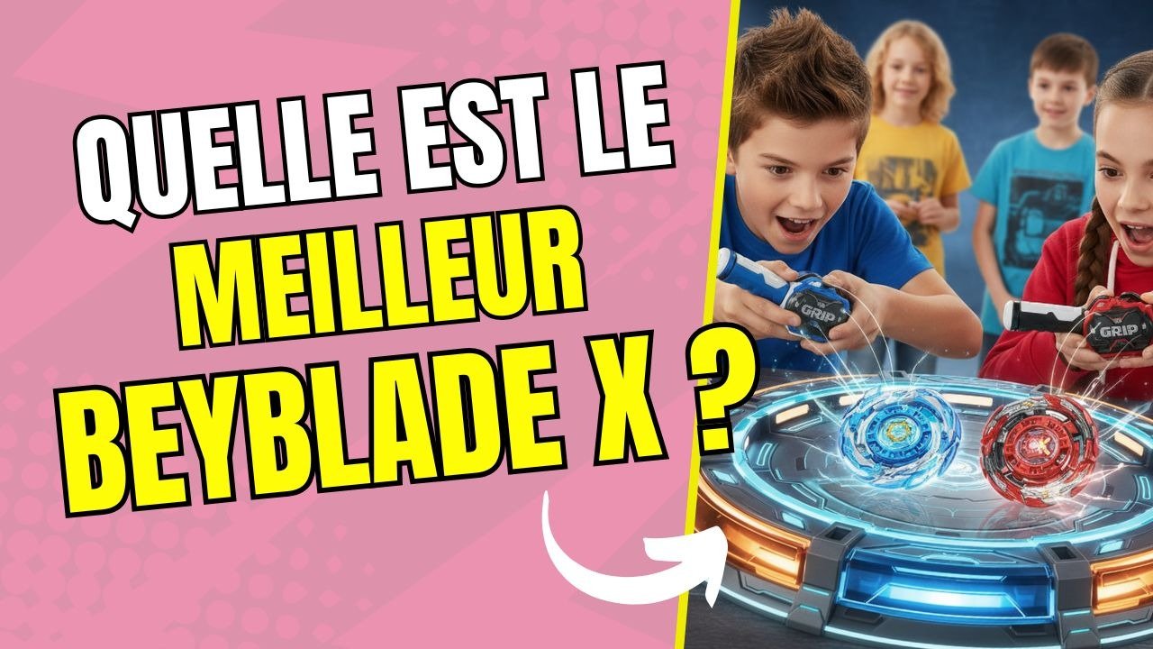 Quelle est la meilleure toupie Beyblade X ?